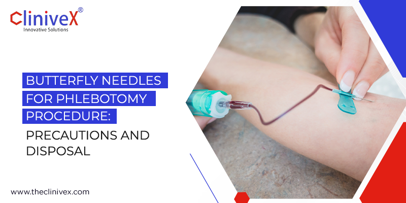 Butterfly Needles for Phlebotomy Procedure: Precautions and Disposal